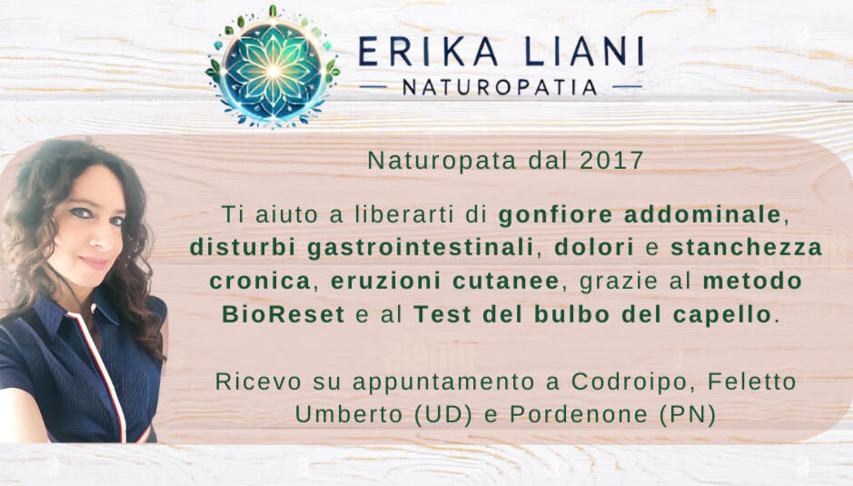 Erika Liani Naturopata, ti aiuto a liberarti di gonfiore addominale, disturbi gastrointestinali, dolori e stanchezza cronica, eruzioni cutanee grazie al Test del bulbo del capello. Ricevo a Codroipo, Feletto Umberto, Udine e Pordenone.